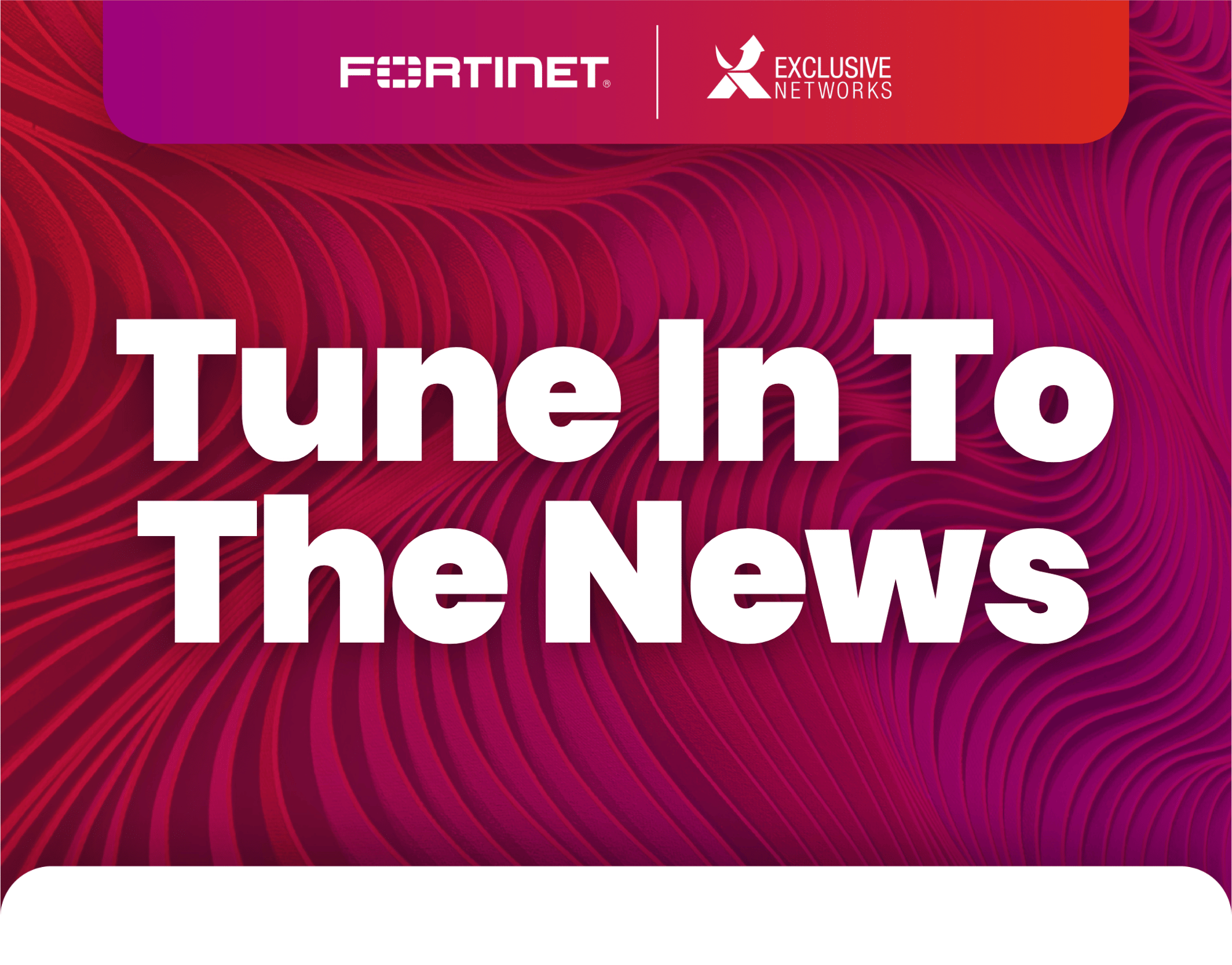 EXN-Fortinet-NewsletterSign-Up-Banners-LandingPage